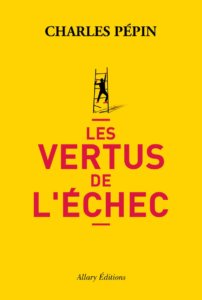 Les vertus de l'échec. Apprentissage. Oser réussir Les vertus de l'échec - Charles Pépin | Performance et coaching